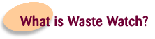 What is Waste Watch?